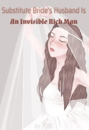 Substitute Bride’s Husband Is An Invisible Rich Man